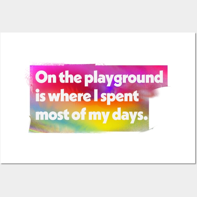 On The Playground Is Where I Spent Most Of My Days Wall Art by DankFutura